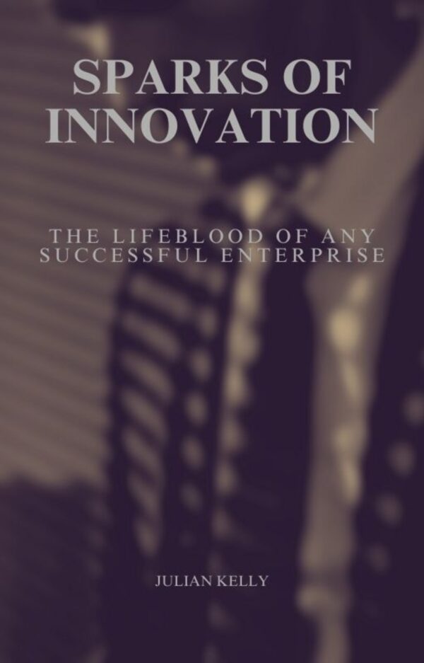 Sparks of Innovation: The Lifeblood of Any Successful Enterprise (Seasons of Success)