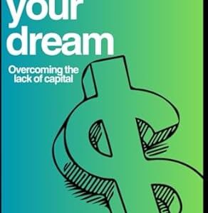 Funding Your Dream: Overcoming Lack of Capital