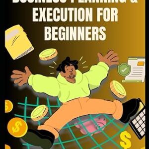 Business Planning & Execution for Beginners (Blueprints for Business Mastery)